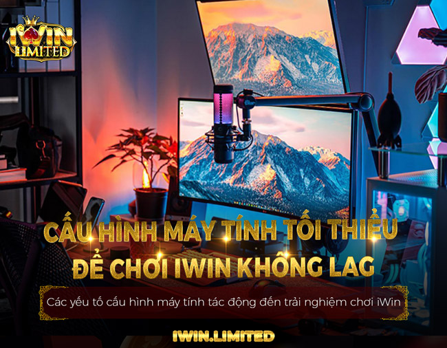 Cấu Hình Máy Tính Tối Thiểu Để Chơi iWin Không Lag